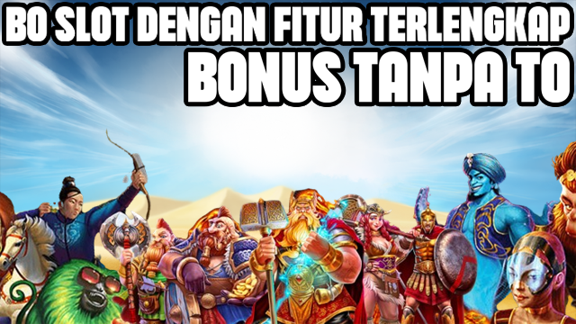 BO SLOT DENGAN FITUR TERLENGKAP BONUS TANPA TO