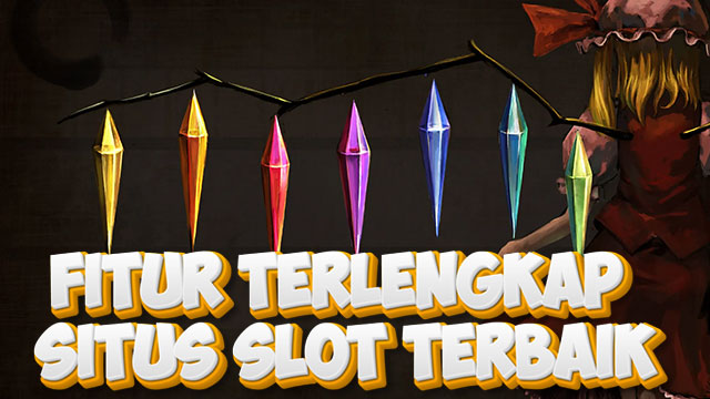 FITUR TERLENGKAP  SITUS SLOT TERBAIK