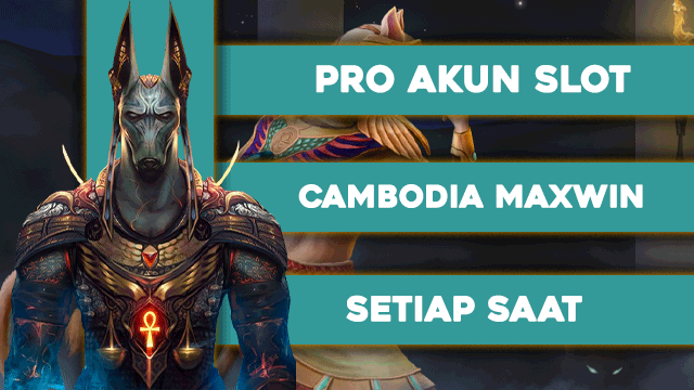 Pro Akun Slot Cambodia Maxwin Setiap Saat