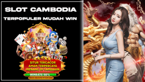 SLOT CAMBODIA TERPOPULER MUDAH WIN