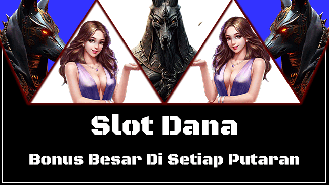 Slot Dana Bonus Besar Di Setiap Putaran