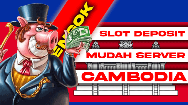 Slot Deposit Mudah Server Cambodia