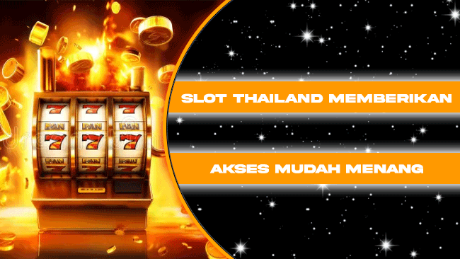 Slot Thailand Memberikan Akses Mudah menang