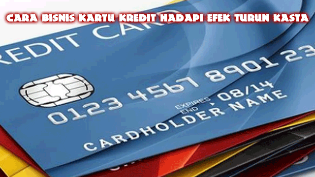 Cara Bisnis Kartu Kredit Hadapi Efek Turun Kasta