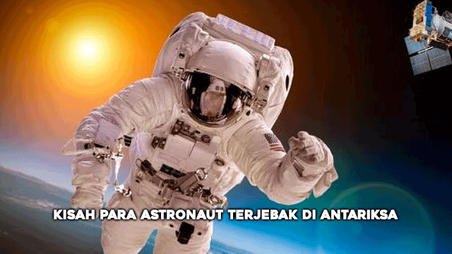 Kisah Para Astronaut Terjebak di Antariksa