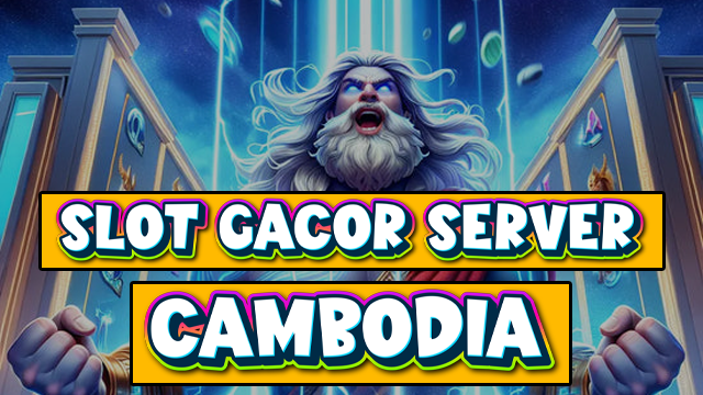 SLOTGACORSERVERCAMBODIA